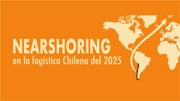 Cómo prepararse para las nuevas exigencias logísticas del nearshoring en Chile